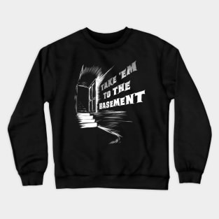 Take 'Em To The Basement (dark) Crewneck Sweatshirt